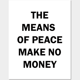 THE MEANS OF PEACE MAKE NO MONEY Posters and Art